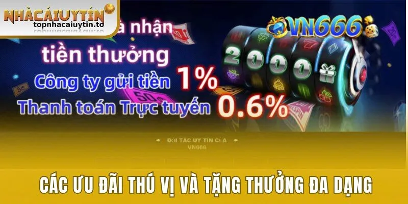 Các ưu đãi thú vị và hoạt động tặng thưởng đa dạng