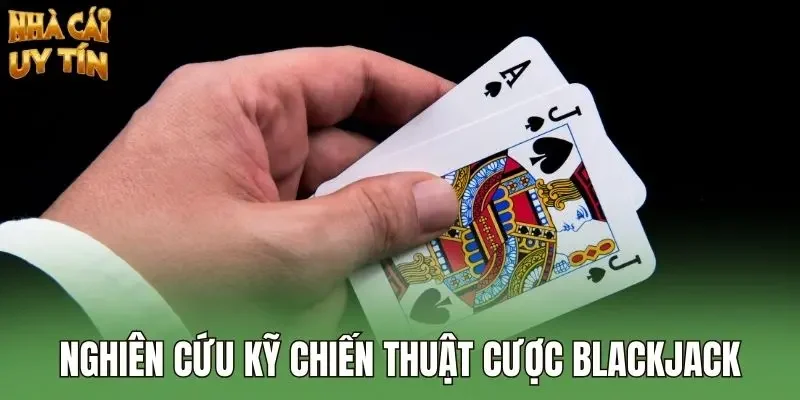 Nghiên cứu kỹ chiến thuật cược blackjack